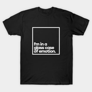 I'm in a glass case of emotion. Minimal White Typography T-Shirt